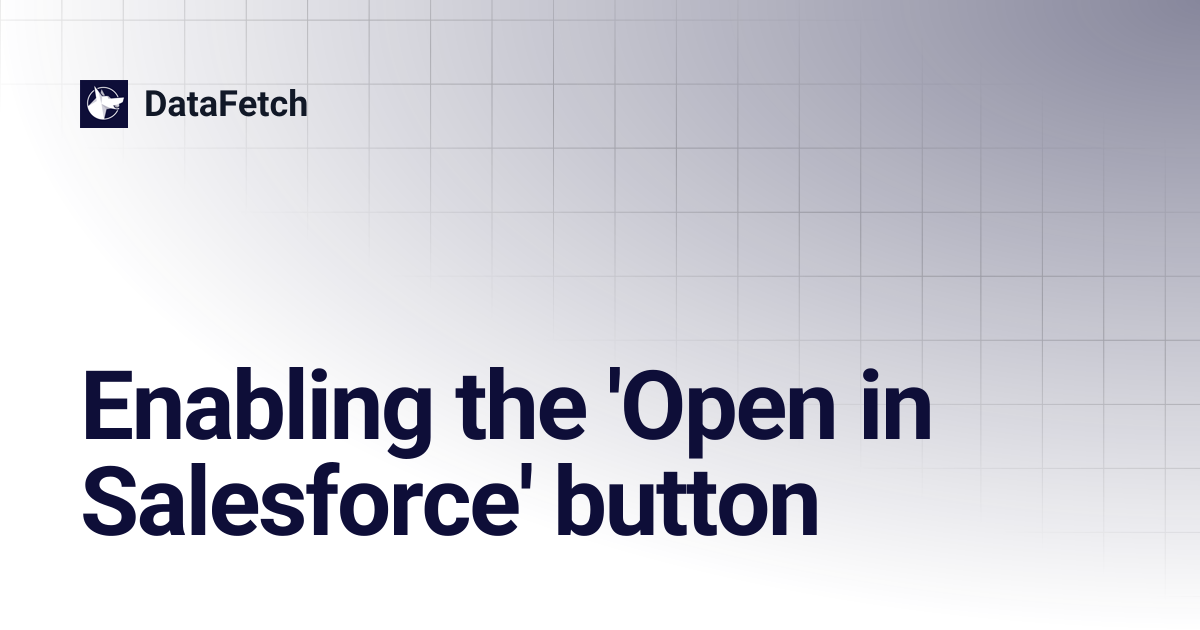 Enabling the 'Open in Salesforce' button | DataFetch