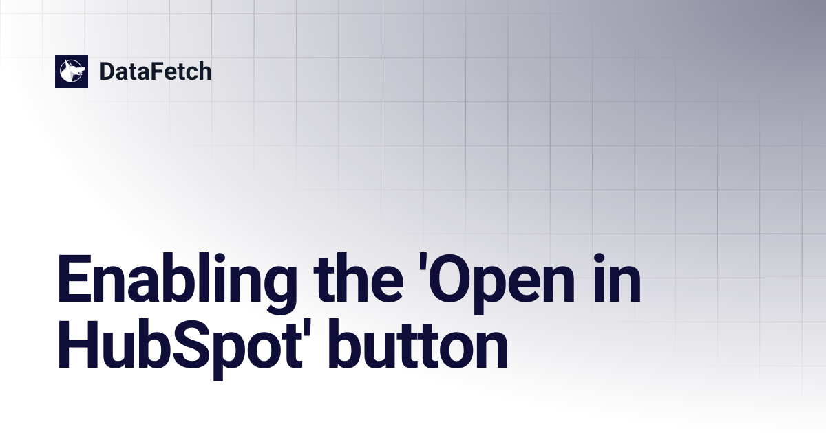 Enabling the 'Open in HubSpot' button | DataFetch